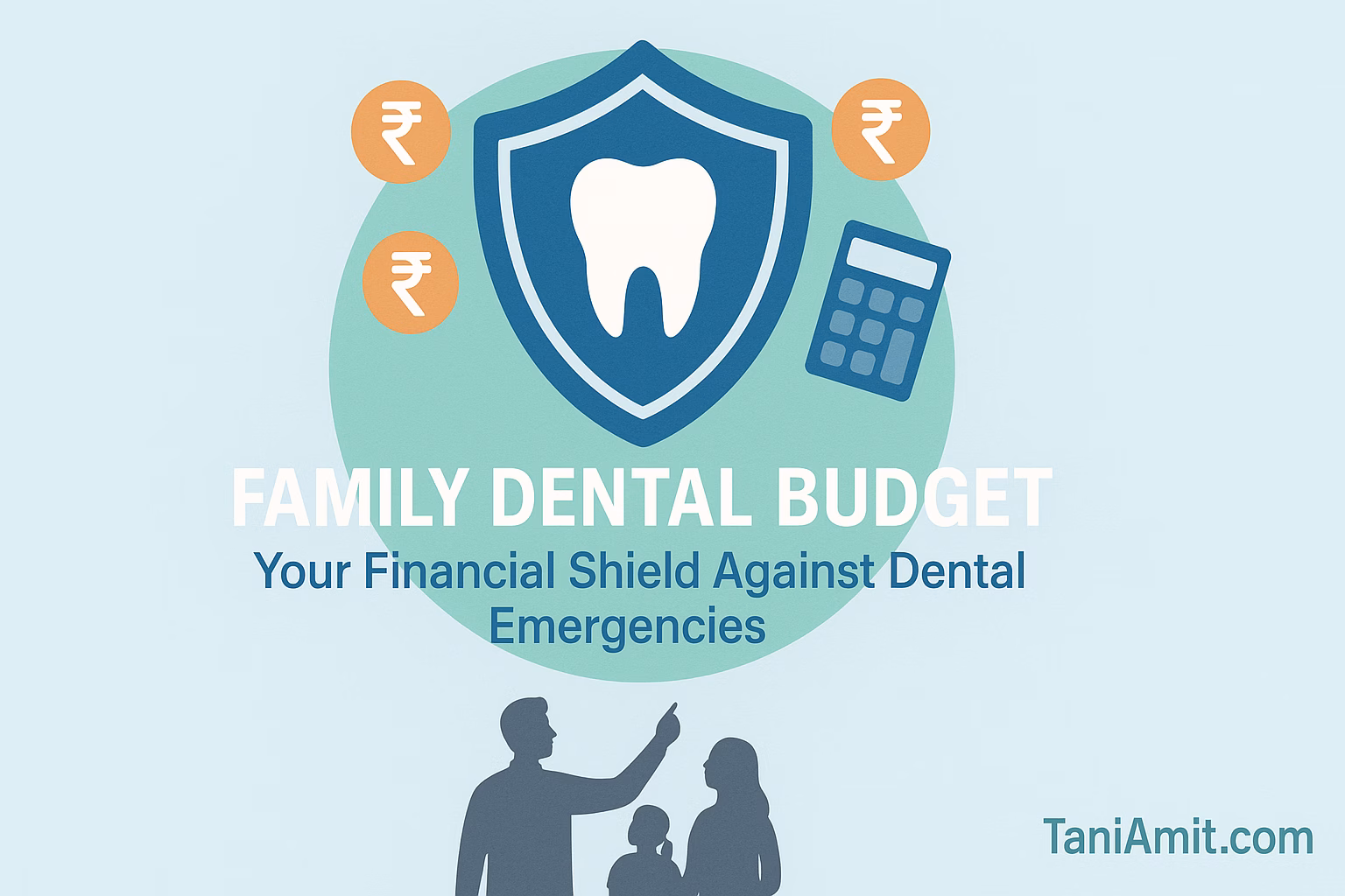 family dental care monthly budget - "Dental Budget Protection Shield" Visual concept: A protective shield with a tooth icon in the center, surrounded by rupee symbols and calculator graphics Context: The shield represents financial protection for family dental health Elements: Include a small Indian family silhouette at the bottom looking up at the shield Text overlay: "Family Dental Budget: Your Financial Shield Against Dental Emergencies" Style: Clean, professional with a sense of security and protection | TaniAmit.com